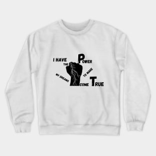 i have the power to my my dream come true Crewneck Sweatshirt